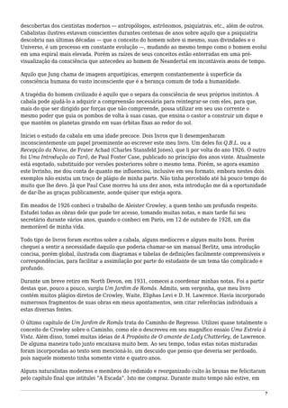 descobertas dos cientistas modernos — antropólogos, astrônomos, psiquiatras, etc., além de outros.
Cabalistas ilustres estavam conscientes durantes centenas de anos sobre aquilo que a psiquiatria
descobriu nas últimas décadas — que o conceito do homem sobre si mesmo, suas divindades e o
Universo, é um processo em constante evolução —, mudando ao mesmo tempo como o homem evolui
em uma espiral mais elevada. Porém as raízes de seus conceitos estão enterradas em uma pré-
visualização da consciência que antecedeu ao homem de Neandertal em incontáveis æons de tempo.
Aquilo que Jung chama de imagens arquetípicas, emergem constantemente à superfície da
consciência humana do vasto inconsciente que é a herança comum de toda a humanidade.
A tragédia do homem civilizado é aquilo que o separa da consciência de seus próprios instintos. A
cabala pode ajudá-lo a adquirir a compreensão necessária para reintegrar-se com eles, para que,
mais do que ser dirigido por forças que não compreende, possa utilizar em seu uso corrente o
mesmo poder que guia os pombos de volta à suas casas, que ensina o castor a construir um dique e
que mantém os planetas girando em suas órbitas fixas ao redor do sol.
Iniciei o estudo da cabala em uma idade precoce. Dois livros que li desempenharam
inconscientemente um papel proeminente ao escrever este meu livro. Um deles foi Q.B.L. ou a
Recepção da Noiva, de Frater Achad (Charles Stansfeld Jones), que li por volta do ano 1926. O outro
foi Uma Introdução ao Tarô, de Paul Foster Case, publicado no princípio dos anos vinte. Atualmente
está esgotado, substituído por versões posteriores sobre o mesmo tema. Porém, se agora examino
este livrinho, me dou conta de quanto me influenciou, inclusive em seu formato, embora nestes dois
exemplos não existiu um traço de plágio de minha parte. Não tinha percebido até há pouco tempo do
muito que lhe devo. Já que Paul Case morreu há uns dez anos, esta introdução me dá a oportunidade
de dar-lhe as graças publicamente, aonde quiser que esteja agora.
Em meados de 1926 conheci o trabalho de Aleister Crowley, a quem tenho um profundo respeito.
Estudei todas as obras dele que pude ter acesso, tomando muitas notas, e mais tarde fui seu
secretário durante vários anos, quando o conheci em Paris, em 12 de outubro de 1928, um dia
memorável de minha vida.
Todo tipo de livros foram escritos sobre a cabala, alguns medíocres e alguns muito bons. Porém
cheguei a sentir a necessidade daquilo que poderia chamar-se um manual Berlitz, uma introdução
concisa, porém global, ilustrada com diagramas e tabelas de definições facilmente compreensíveis e
correspondências, para facilitar a assimilação por parte do estudante de um tema tão complicado e
profundo.
Durante um breve retiro em North Devon, em 1931, comecei a coordenar minhas notas. Foi a partir
destas que, pouco a pouco, surgiu Um Jardim de Romãs. Admito, sem vergonha, que meu livro
contém muitos plágios diretos de Crowley, Waite, Eliphas Levi e D. H. Lawrence. Havia incorporado
numerosos fragmentos de suas obras em meus apontamentos, sem citar referências individuais a
estas diversas fontes.
O último capítulo de Um Jardim de Romãs trata do Caminho de Regresso. Utilizei quase totalmente o
conceito de Crowley sobre o Caminho, como ele o descreveu em seu magnífico ensaio Uma Estrela à
Vista. Além disso, tomei muitas ideias de A Propósito de O amante de Lady Chatterley, de Lawrence.
De alguma maneira tudo junto encaixava muito bem. Ao seu tempo, todas estas notas misturadas
foram incorporadas ao texto sem mencioná-lo, um descuido que penso que deveria ser perdoado,
pois naquele momento tinha somente vinte e quatro anos.
Alguns naturalistas modernos e membros do redimido e reorganizado culto às bruxas me felicitaram
pelo capítulo final que intitulei “A Escada”. Isto me compraz. Durante muito tempo não estive, em
7
 