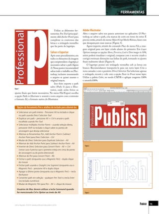 FERRAMENTAS



                                              Utilize as diferentes fer-   Adobe Illustrator
                                          ramentas Pen Tool (principal-    Abra o arquivo salvo nos passos anteriores no aplicativo. O Pho-
                                          mente Add Anchor Point) para     toshop, ao salvar o path, cria marcas de corte em torno do vetor. É
                                          completar os contornos das       preciso então, através do menu Object/Crop Marks/Release, fazer com
                                          letras e o retângulo vermelho    que desapareçam essas marcas (Figura 3).
                                          que faz parte do logotipo.           Agora importe, através do comando Place do menu File, a ima-
                                                                           gem original para um layer criado abaixo do primeiro. Em Layer
                                          Salvar e Exportar                Options marque as opções Show, Preview, Lock e Dim images to 50%,
                                       Após esses procedimentos, em        assim poderá visualizar o original, comparar com o recorte criado e
                                       todos os elementos da imagem        corrigir eventuais distorções nas linhas do path, tornando os ajustes
                                       que compreendem o logotipo, é       ﬁnais realmente ideais (Figura 4).
                                       necessário salvar o path (ﬁgura         O logotipo possui um retângulo vermelho sob as letras em
                                       2). Nesse ponto é recomendável      branco. Recomendamos transportá-lo para um novo layer. Crie a
                                       salvar todo o trabalho no Pho-      nova camada e com o ponteiro Direct Selection Tool selecione apenas
                                       toshop, inclusive renomeando        o retângulo, recorte e cole com a opção Paste in Front nesse layer.
                                       o arquivo se quiser manter o        Utilize a paleta Color, no modo CMYK e aplique magenta 100%
                                       original intacto.                   e amarelo100%.
                                            Isso feito exporte o path
                                       salvo (Path 1) para o Illus-
Figura 1
                                       trator, onde serão feitos os
ajustes ﬁnais que forem necessários. No menu File/Export escolha
a opção Paths to Illustrator e nomeie o novo arquivo com a extensão
e formato AI, o formato nativo do Illustrator.


  Opções da ferramenta Pen e atalhos do teclado para alterná-las:
    Selecionar um path inteiro - Pressione Alt no teclado e clique
    no path usando Direct Selection Tool
    Duplicar um path - pressione Alt + Ctrl e arraste o path
    escolhido usando Pen Tool
    Selecionar múltiplos Anchor Points - usando seleção direta,
    pressione Shift no teclado e clique sobre os pontos de
    ancoragem que deseja selecionar
    Alternar as ferramentas Pen, Add Anchor Point e Subtract
    Anchor Point para Direct Selection - Ctrl
    Mudar de Direct Selection para Duplicate Selection - Alt
    Alternar de Add Anchor Point para Subtract Anchor Point - Alt
    Inverter de Direct Selection para Convert Point - Alt + Ctrl             Figura 2
    (nesse caso é preciso que o ponteiro esteja em cima do ponto
    de ancoragem ou do ponto direcional)
    Alternar de Pen para Convert Point - Alt
    Fechar o path (enquanto usa o Magnetic Pen) - duplo clique
    do mouse
    Fechar path usando o Straight Line Segment (enquanto usa o
    Magnetic Pen) - pressione Alt e duplo clique
    Apagar o último ponto (enquanto usa o Magnetic Pen) – tecla
    Backspace
    Converter path em seleção - qualquer Pen Tool e a tecla Enter
    (no teclado numérico)
    Mudar de Magnetic Pen para Pen - Alt + clique do mouse

  Usuários de Mac devem utilizar a tecla Command quando
  for mencionado Ctrl e Option ao invés de Alt                               Figura 3




Julho/Agosto 2004 | www.professionalpublish.com.br                                                                                                 75
 