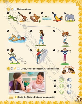 CLASS CHAT
Go to the Picture Dictionary on page 82.
CD3
17 Listen, circle and repeat. Ask and answer.
Match and say.
		 	
		 	
		 	
Learning to
LEARN
Learning to
LEARN
Learning to
LEARN
Learning to
LEARN
Learning to
LEARN
Learning to
LEARN
Learning to
LEARN
59
9780230483569_text.indb 59 07/10/2014 13:19
 