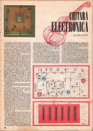 •
Traductoarele obişnuite, folosite pentru transpu-
n1rea oscilaţiilor sonore produse de strunele chitarei
in oscilaţii electrice, prezintă unele dezavantaje care
denaturează sunetul redat In difuzor. Astfel, traduc-
torul electromagnetic, pe IIngă sensibilitatea lui scă­
zută, are o curbă de frecvenţe Ingustă şi neliniară
şi este foarte susceptibil la cimpurile magnetice
exterioare. Traductorul piezoelectric este mai sensibil,
dar mai puţin robust şi introduce zgomote supărătoare
cauzate de mişcarea miinii pe instrument. Aceste
dezavantaje au condus la crearea unui traductor capa-
citiv simplu şi sigur In exploatare.
Schema din fig. 1 reprezintă un oscilator de Inaltă
frecvenţă (peste 30 MHz) realizat cu tranzistorul T, cu
reacţie Intre bază şi emitor prin bobina fracţionată
L" Frecvenţa oscilaţiilor este determinată de capacita-
tea T a traductorului montat In derivaţie pe L,. Re-
zultă ~ variind capacitatea T k va varia In limite largi
frecvenţa generată, rezultind aStfel un spectru modu-
lat In frecvenţă, asemănător cu banda de transmisie
audio a semnalelor de televiziune. Sarcina tranzisto-
rului T, o constituie discriminatorul (detector de
raport), montat prin cuplajul inductiv realizat de bobi-
' nele L,-L" circuit In care variatiile de frecvenţă sint
transformate In variaţii de tensiune AF culese din
L4 şi prin filtrul CsR", c.,R'2 C, şi prin capacitatea
Ce trec spre baza tranzistorului T2 care joacă rolul
preamplificatorulJl; ti" ioasă frecvenţă. De pe rezis-
tenţa de sarcină a tranzistorului T2(R,~) se culege
semnalul de audiofrecvenţă amplificat şi corectat
(deschizind pe K.. frecvenţele Inalte sint favo-
rizate de condensatorul Cla care opreşte spectrul
inferior audio şi, analog, Inchizind pe K2' spectrul
audio superior este condus la masă prin C..). De pe
cursorul lui R.. semnalul este condus prin mufa M2
cu 5 contacte de tip magnetofon prin firul central al
unui cablu ecranat flexibil spre intrarea amplificato-
rului de audiofrecvenţă cu tuburi, a cărui schemă este
prezentată In fig. 3.
•
Instalaţia este prevăzută cu mufă cu 3 contacte M,
montată pe chitară, care permite şi amplificarea semna-
lelor de audiofrecventă ce sosesc de la un microfon
electromagnetic.
Traductorul şi preamplificatorul, montate In corpul
chitarei, sint alimentate cu o tensiune continuă de
9 V rezultată din divizarea tensiunii anodice prin
rezistenţele R" şi R.., filtrată de C", CI' R~I C" R.,
C" R, şi stabilizată de dioda Zener D,.
Desigur că adaptorul poate fi alimentat şi cu o
tensiune continuă rezultată din dublarea prin redre-
sare a tensiunii de 6,3 V care alimentează filamentele
tuburilor. Pentru simplificarea construcţiei, alimenta-•
rea adaptorului tranzistorizat se va face printr-un
cablu ecranat care lşi are capetele In mufele de legă­
tură M2 şi M,. Chitara a fost prevăzută cu un difuzor
(dif. 1) cind e folosită pentru acompaniament. Volumul
difuzorului de putere este de 1,5--2 VA, are rezistenţa
bobinei mobile de 6 8n şi se reglează din potenţio­
metrul R,s (care poate fi luat de la un difuzor de radio-
ficare sau din cele folosite pe circuitul, dll filament al
radioreceptoarelor de reţea pentru reducerea zgomo-
tului de fond), montat pe panoul frontal al chitarei.
Deoarece cablul ecranat bifilar are şi Invelişul de
ecranare izolat, ecranul va fi folosit pentru alimenta-
rea difuzorului montat În corpul chitarei (contactul 1
al mufelor M2 şi M,).
Bobina L, a oscilatorului de Inaltă frecvenţă se va
realiza pe o carcasă din material izolant prevăzută cu
miez magnetic reglabil. Diametrul carcasei este de
8 mm. Se vor bobina spiră tingă spiră, pe un singur
strat, 17 spire conductor de cupru-emailat fIS 0,3 mm.
Prizele se scot la 2 şi 6 spire de la capătul «rece».
Bobinele discriminatorului se vor realiza pe o carcasă
similară cu L" dar cu diametrul exterior de 10 mm.
Spre unul din capetele carcasei se vor bobina intii
18 spire (ale bobinei L2) din conductor de cupru-
emailat fIS 0,3 mm, spiră tingă spiră, pe un singur
strat. Peste ele se Infăşoară o manşetă de hirtie para-
finată sau pînză Iăcuită de mătase vegetală, peste
care se bobinează 4,5 spire din conductor de cupru-
4
emailat ~ 0,15 mm, spiră
constituie bobina L4• Pe
la distanţă de 4 mm de L2' se
spiră cu două fire paralele Iln
conductor de cupru-emailat9}O.2.adică In tot
spire. Inceputul unui conductor se va conecta cu
sfîrşitul celuilalt conductor şi astfel rezultă priza
mediană care se conectează, la L~.
La montaj se va avea grijă ca bobinele L, şi L2 să
fie cît mai departe posibil una de alta şi cu axele per-
pendiculare, pentru a nu provoca oscilaţii parazite.
Trad uctorul capacitiv T.k se va realiza pe o plac ă
din textolit gros de 1,5--2' mm pe care se dispun prin
nituire armăturile de tablă de alamă groasă de O,1-{),2
mm, conform fig. 2. La chitarele cu 7 strune se va
monta Incă o armătură similară cu celelalte pe placa
a cărei lungime este de 77,4 mm. Traductorul poate
fi astfel realizat şi prin metoda montajulUi imprimat.
Pe partea opusă toate armăturile vor fi conectate
Între ele din punct de vedere electric şi apoi conduse
-"
,
-
50 ~ c",l,o"â 10.;< Fj
R Cu C1SP IOV la'
1:
o .iI
"' K
I t I I I
+ +
!
O
RL K
R 31K
1'14 - 100n.
CI
,
"i
L. v.
'.; TiEFT 317
•
Ing. IANCU ZAHARIA
fir spre capătul cald al bobinei L" Placa cu armă­
se montează perfect paralel cu planul strunelor,
ub ele, la distanţă de 3 mm (Intre suprafaţa armăturii
si periferia strunelor aflate In repaus), fixind-o de
panoul Irontal al chitarei cu ajutorul citorva şuruburi
mici pentru lemn sau chiar cuie.
Distanţa faţă de baza comună de fixare a strunelor
şi traductor se alege astfel Incft in dreptul lui strunele
in repaus să prezinte o distanţă de 9,4 mm Intre cen-
trele lor, absolut necesară pentru ca,In repaus, fiecare
strună să se găsească paralelă şi In dreptul deschiderii
centrale a armăturii respective. In acest fel, capacitatea
creată de struna care vibrează capătă o plajă mai largă
de variaţie. Distanţa Intre centrele armăturiior a fost
aleasă 9,4 mm, deoarece aceasta corespunde pozitiei
celei mai apropiate de centrul strunelor unde amplitu-
dinea vibraţiei este mai pronunţată şi se află totuşi pe
panoul frontal al chitarei, destul de departe de punctul
de joncţiune cu braţul. Strunele de oţel ale chitarei
se vor conecta Intre ele din punct de vedere electric
-9 _
I'·
DZ 308l ('e. 1(l1'>, ; ~ if 1
~20
~ r - -+ 7,5'1
I oot- !:.l v
~5 -100", R,,-10Qn R,s . 270.,
I R
'
6 -'75<1.
,
1,30 K R,'tR13. 13k
;
1,
~ I~~~'1 M
2
'- [t- EfDl06 R, -150.0.- ~•
17 • r T, 'Ro iSK
,
~4.S~~ C'9 5600 • I -' :
C12 +(9 ~8pF-
L23'
' ,
.
~.
"4 1" , I ' .
ţ!=
""')0
C1l!OpF 0'1
5
2 RIO c"10 " SpF I
IT1<
.; Plj
K
I
I
••
ţ:f-
1(, •
SOn ~,
R8- 1s'OnStrunele DZEFO '06
1<2
I
1"'~~ 1<8Jchitarei L4
R,I· 7 s..-... IR'l -IK (8 O,25;..F / )o( R'I .
~~ K
/' ="M 
c-i l;op~ c" 4·0 .1.
e7 "- -
li :~' C3'025,~F ' 19 • •
ro. 100pF .c
IT2 · BC 108 20n FT,. 3~ Fig. 1,
.. .. ~ .
. .,.,.,
- 7
1
I
(T) o
C'.! N'
,
68 ( 77, 4) . Fig. 2
•
 