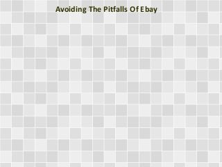 Avoiding The Pitfalls Of Ebay
 