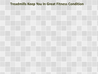 Treadmills Keep You In Great Fitness Condition
 