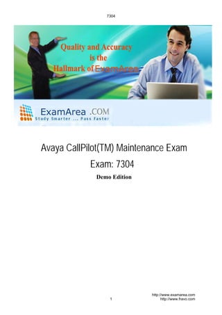 Avaya CallPilot(TM) Maintenance Exam
Exam: 7304
Demo Edition
7304
1
http://www.examarea.com
http://www.fravo.com
 