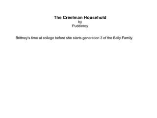 The Creelman Household by Puddinroy Brittney's time at college before she starts generation 3 of the Bally Family. 