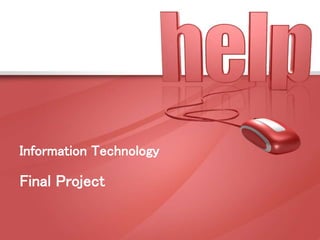 Information Technology
Final Project
 