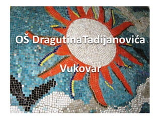 OŠ DragutinaTadijanovića

        Vukovar
 