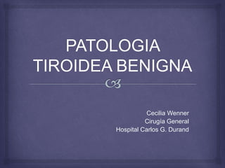 Cecilia Wenner
Cirugía General
Hospital Carlos G. Durand
 