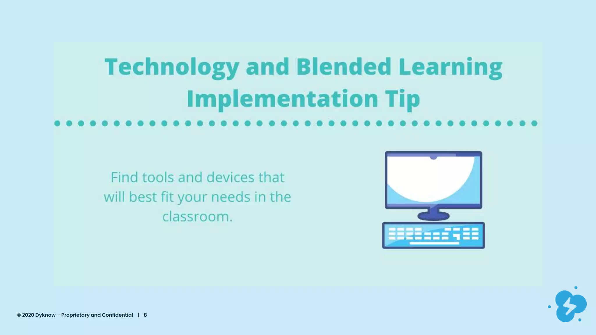 © 2020 Dyknow – Proprietary and Confidential | 8
 