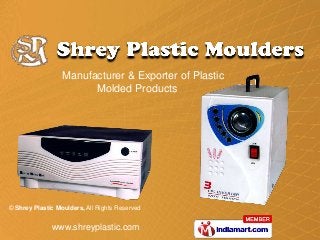 Manufacturer & Exporter of Plastic
                        Molded Products




© Shrey Plastic Moulders, All Rights Reserved


              www.shreyplastic.com
 