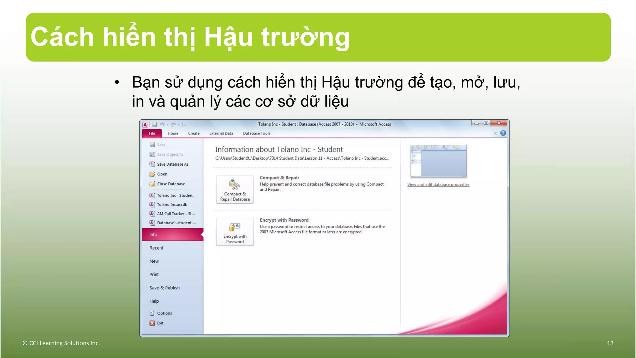 Cách hiển thị Hậu trường
© CCI Learning Solutions Inc. 13
• Bạn sử dụng cách hiển thị Hậu trường để tạo, mở, lưu,
in và quản lý các cơ sở dữ liệu
 