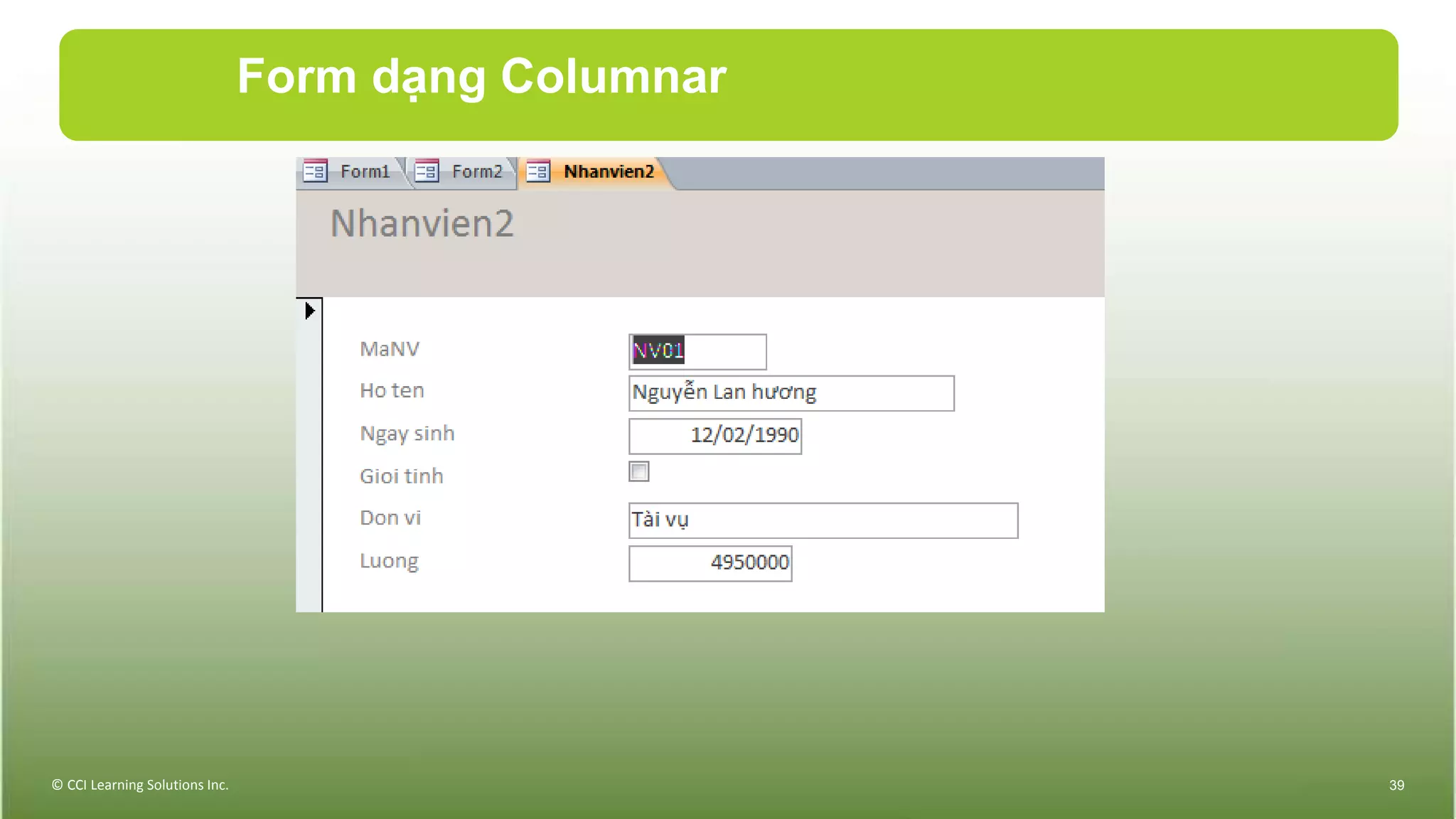 Form dạng Columnar
© CCI Learning Solutions Inc. 39
 