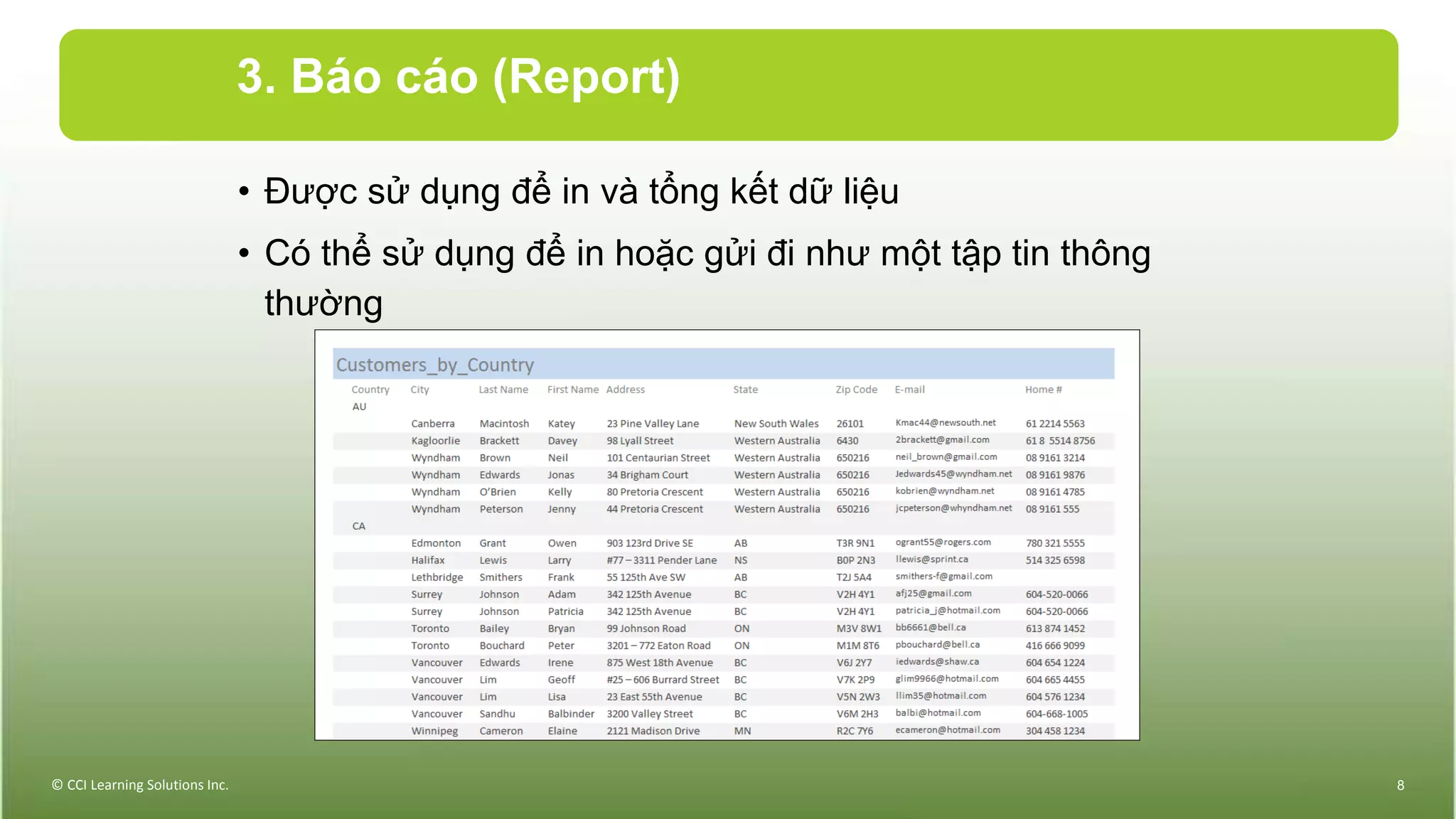 3. Báo cáo (Report)
• Được sử dụng để in và tổng kết dữ liệu
• Có thể sử dụng để in hoặc gửi đi như một tập tin thông
thường
© CCI Learning Solutions Inc. 8
 