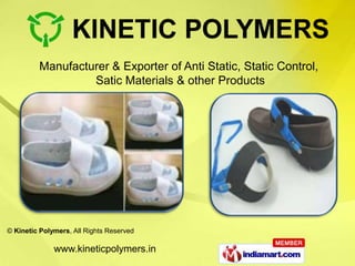 Manufacturer & Exporter of Anti Static, Static Control,
                  Satic Materials & other Products




© Kinetic Polymers, All Rights Reserved

              www.kineticpolymers.in
 
