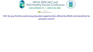 Poll: Do you find the continuing education opportunities offered by NEHA to be beneficial to
you/your career?
 
