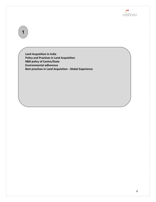4
Land Acquisition in India
Policy and Practices in Land Acquisition
R&R policy of Centre/State
Environmental adherence
Best practices in Land Acquisition - Global Experience
 