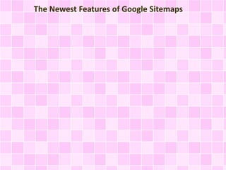 The Newest Features of Google Sitemaps
 