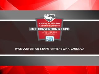 PACE CONVENTION & EXPO • APRIL 19-22 • ATLANTA, GA
 