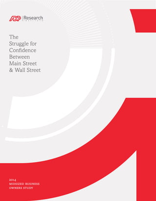 The
Struggle for
Confidence
Between
Main Street
& Wall Street
2014
midsized business
owners study
 