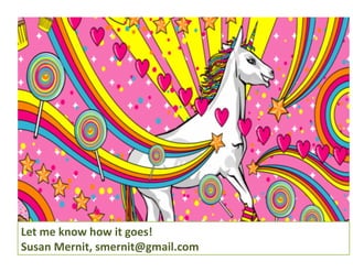 Let 
me 
know 
how 
it 
goes! 
Susan 
Mernit, 
smernit@gmail.com 
