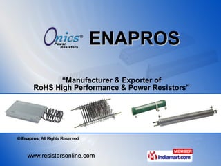 ENAPROS “ Manufacturer & Exporter of RoHS High Performance & Power Resistors” 