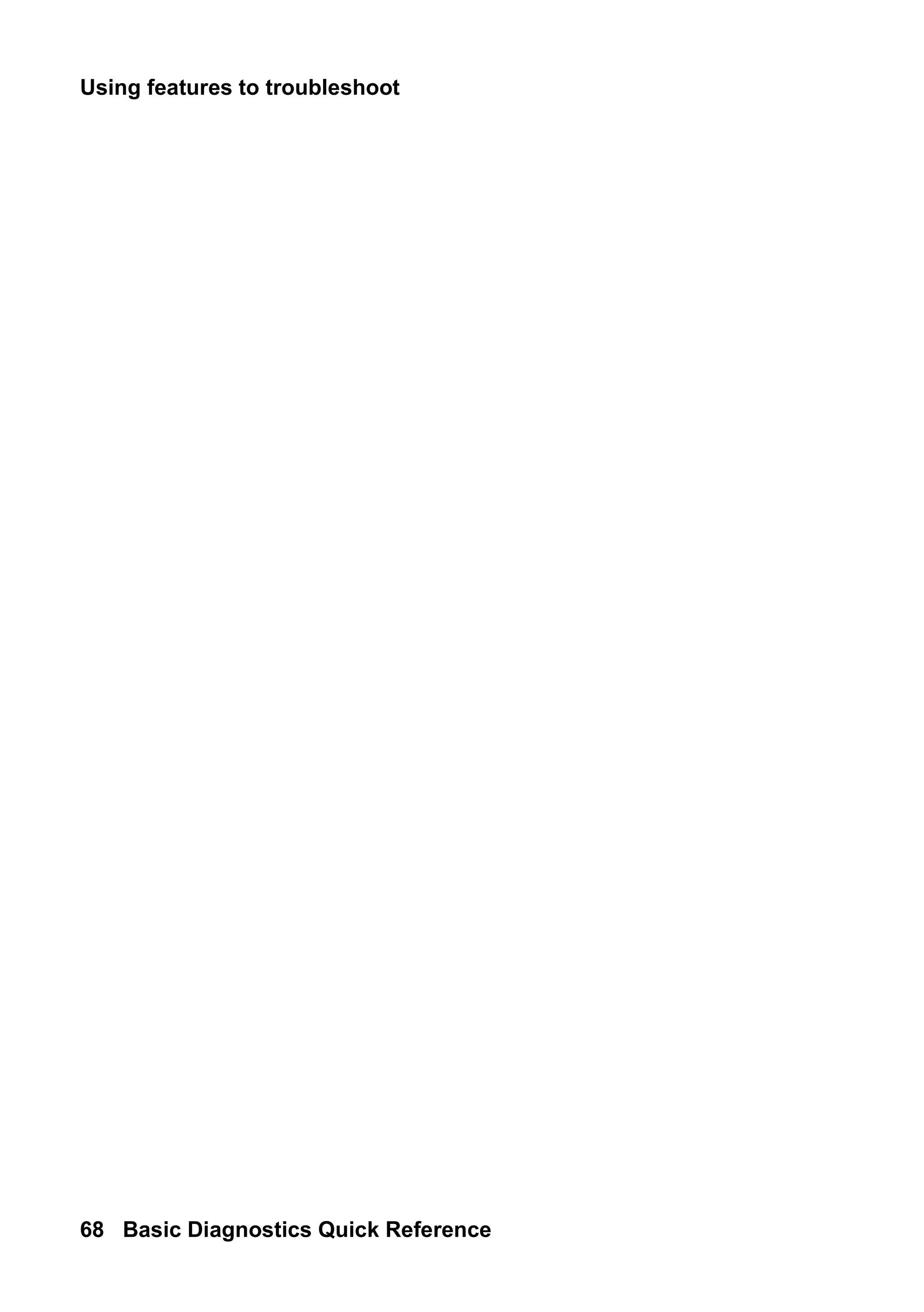 Using features to troubleshoot
68 Basic Diagnostics Quick Reference
 