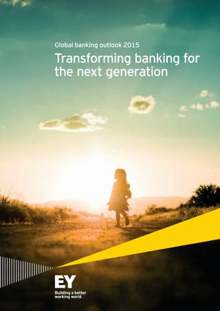 Global banking outlook 2015
Transforming banking for
the next generation
 