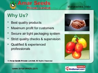 Maharashtra, India


Why Us?
 Best quality products
 Maximum profit for customers
 Secure air tight packaging system
 ...