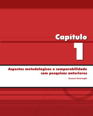 Capítulo

                               1
Aspectos metodológicos e comparabilidade
                com pesquisas anteriores
                              Suzana Cavenaghi
 