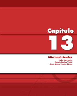 Capítulo

13
Micronutrientes
           Helio Vannucchi
      Márcia Regina Vítolo
Alceu Afonso Jordão Júnior
 