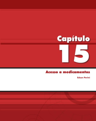 Capítulo

    15
Acesso a medicamentos
              Edson Perini
 