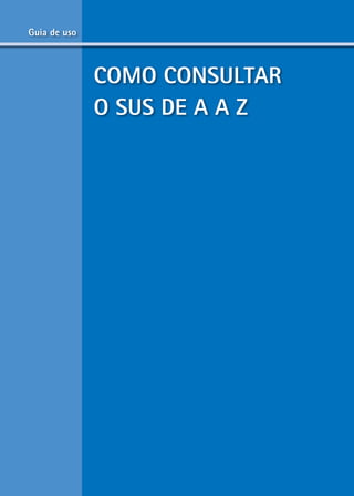 Guia de uso



              CoMo ConsULtar
              o sUs de a a Z




                   10
 