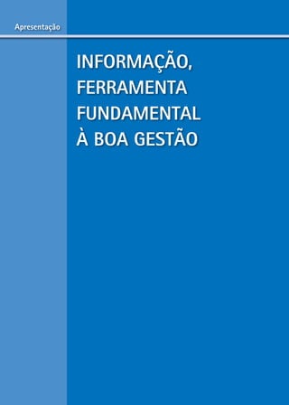 apresentação



               inForMaÇÃo,
               FerraMenta
               FUndaMentaL
               À Boa GestÃo




                     4
 