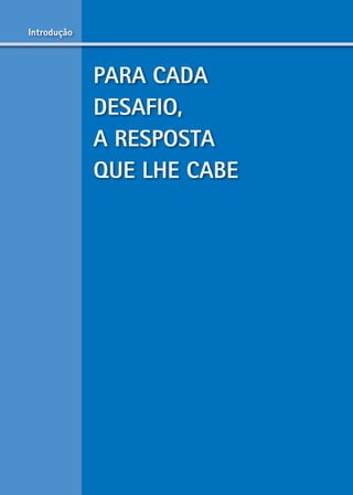 introdução



             Para Cada
             desaFio,
             a resPosta
             QUe LHe CaBe




                   6
 