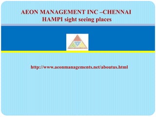http://www.aeonmanagements.net/aboutus.html
AEON MANAGEMENT INC –CHENNAI
HAMPI sight seeing places
 