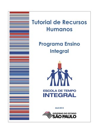 Tutorial de Recursos
Humanos
Programa Ensino
Integral
Abril/2014
 
