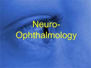 Neuro-
Ophthalmology
 