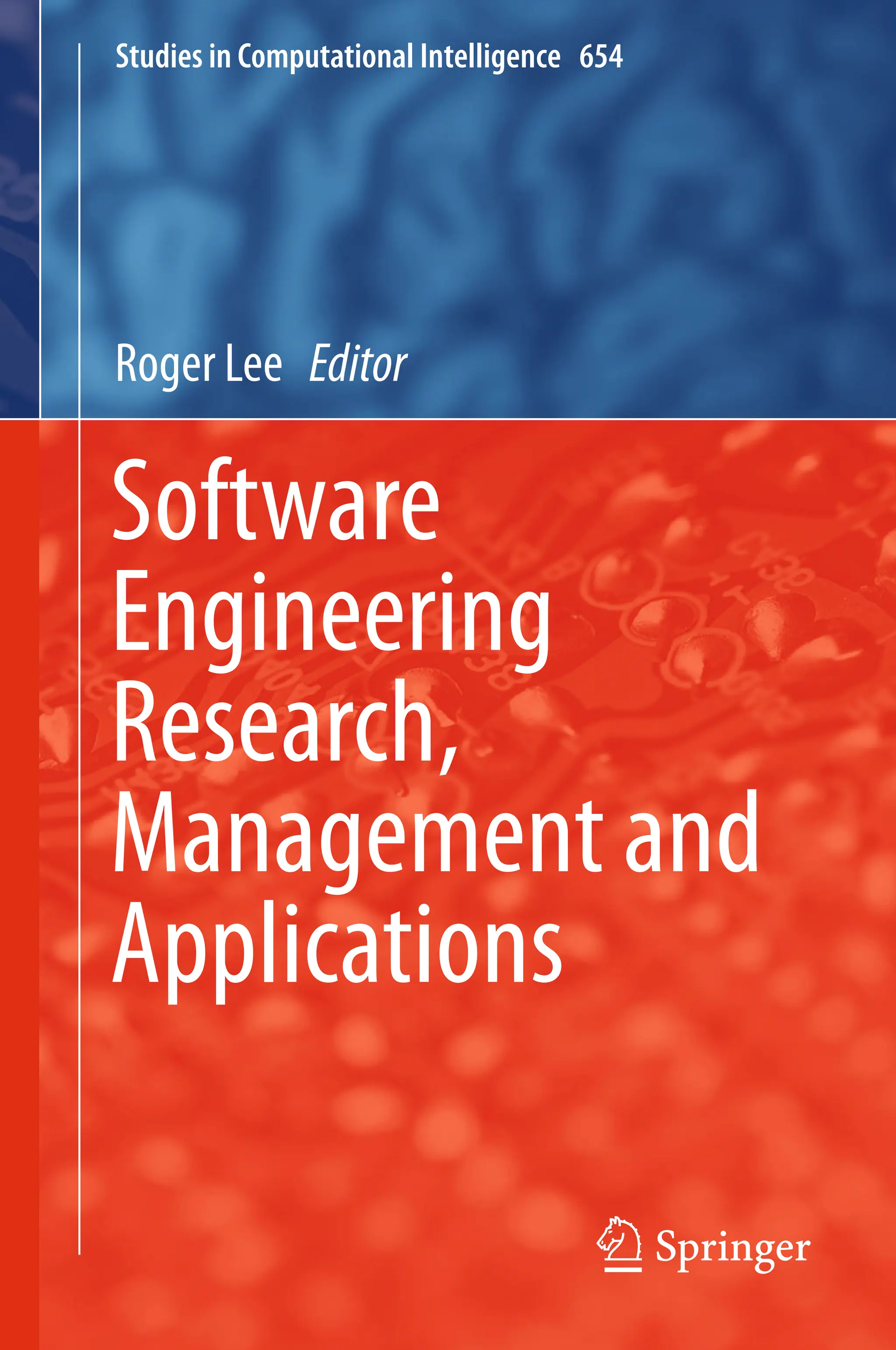 Studies in Computational Intelligence 654
Roger Lee Editor
Software
Engineering
Research,
Management and
Applications
 