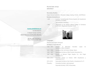 Ricardo Soler Jermyn
ARCHITECT
Secondary Studies:
Higher School Certificate, Waverley College, Sydney, N.S.W., AUSTRALIA
Estudios Universitarios:
1.989 Architect by the Escuela Técnica Superior de Arquitectura
de Madrid, (ETSAM),
Specialization in Building.
1.990 Registered at the Madrid Official College of Architects
(C.O.A.M.), Registration Number: 9.125.
Languages:
Spanish and English (bilingual)
Architect´s Track Record:
1990 - 1991 Architect at Mercedes González López de
Carrizosa, Interior Designer.
1991 - 1992 Architect at Mc Coll Interior Design, Spain.
1992 - 1997 Associated Architect at Reid Fenwick Asociados S.L.
1997 - 1999 Director at Bernard Engle España S.L. and Engle
Asociados S.L.
2000 - 2014 Founding partner at Interarc 2000 Arquitectura y
Urbanismo S.L.P.
2014- 2015 Associated Architect at Iber Diseño y Arquitectura S.L.P.
Presently - Consultant Architect, self-employed
Associate Architect, VMT & Associates
ricardo.soler@interarc.es
+34 646 490 874
C/ Santo Tomás 12, Bº A,
28229 Villanueva del Pardillo (Madrid)
(ID No.) DNI: 51347957-C
Date of Birth: 23-09-1958
 