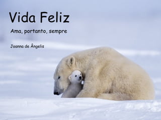 Vida Feliz Ama, portanto, sempre Joanna de Ângelis 