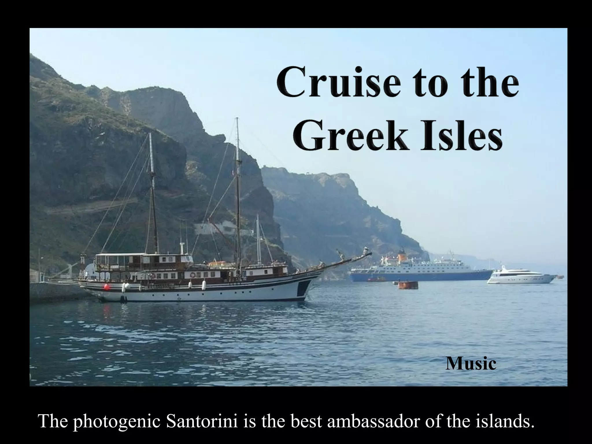 The photogenic Santorini is the best ambassador of the islands.
Music