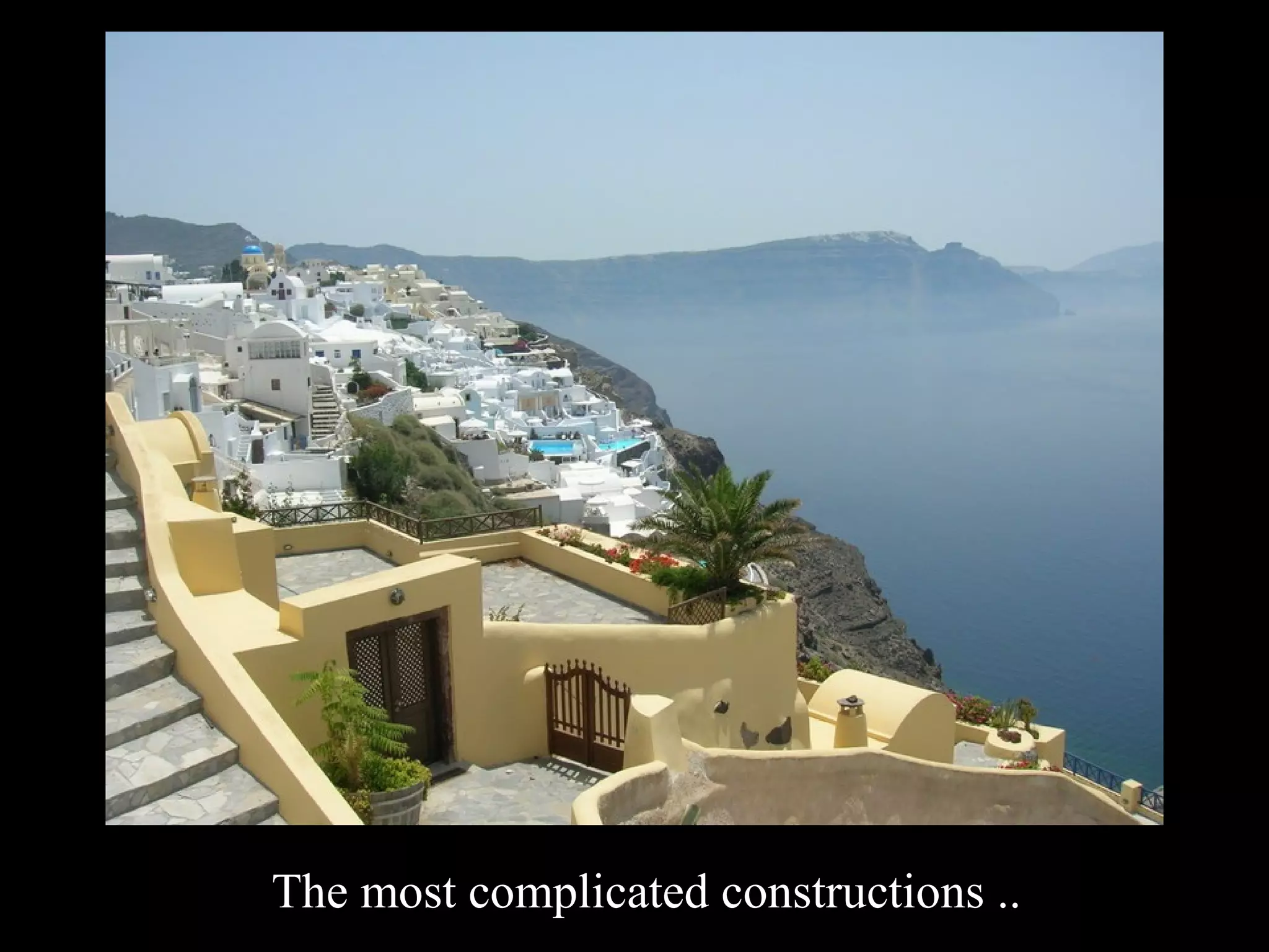 The most complicated constructions ..