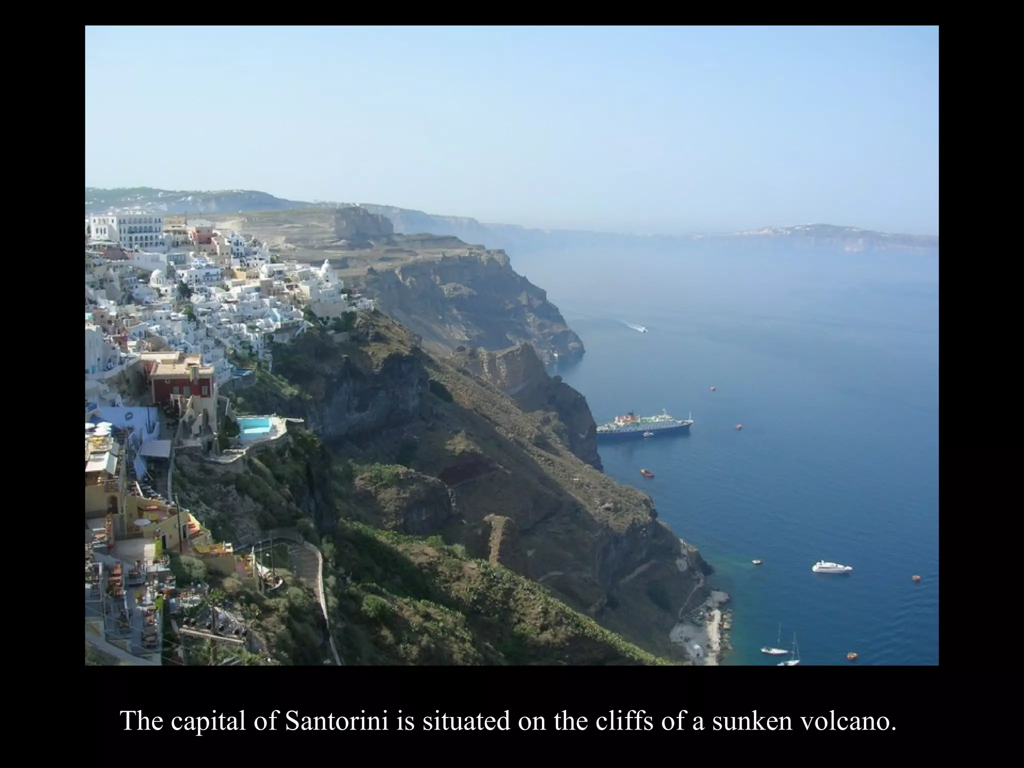 The capital of Santorini is situated on the cliffs of a sunken volcano.