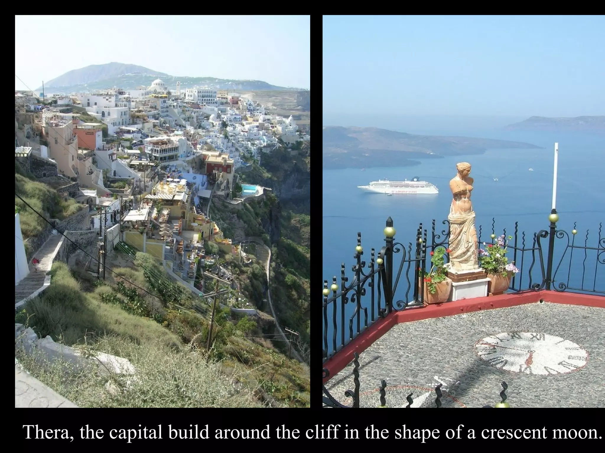Thera, the capital build around the cliff in the shape of a crescent moon.