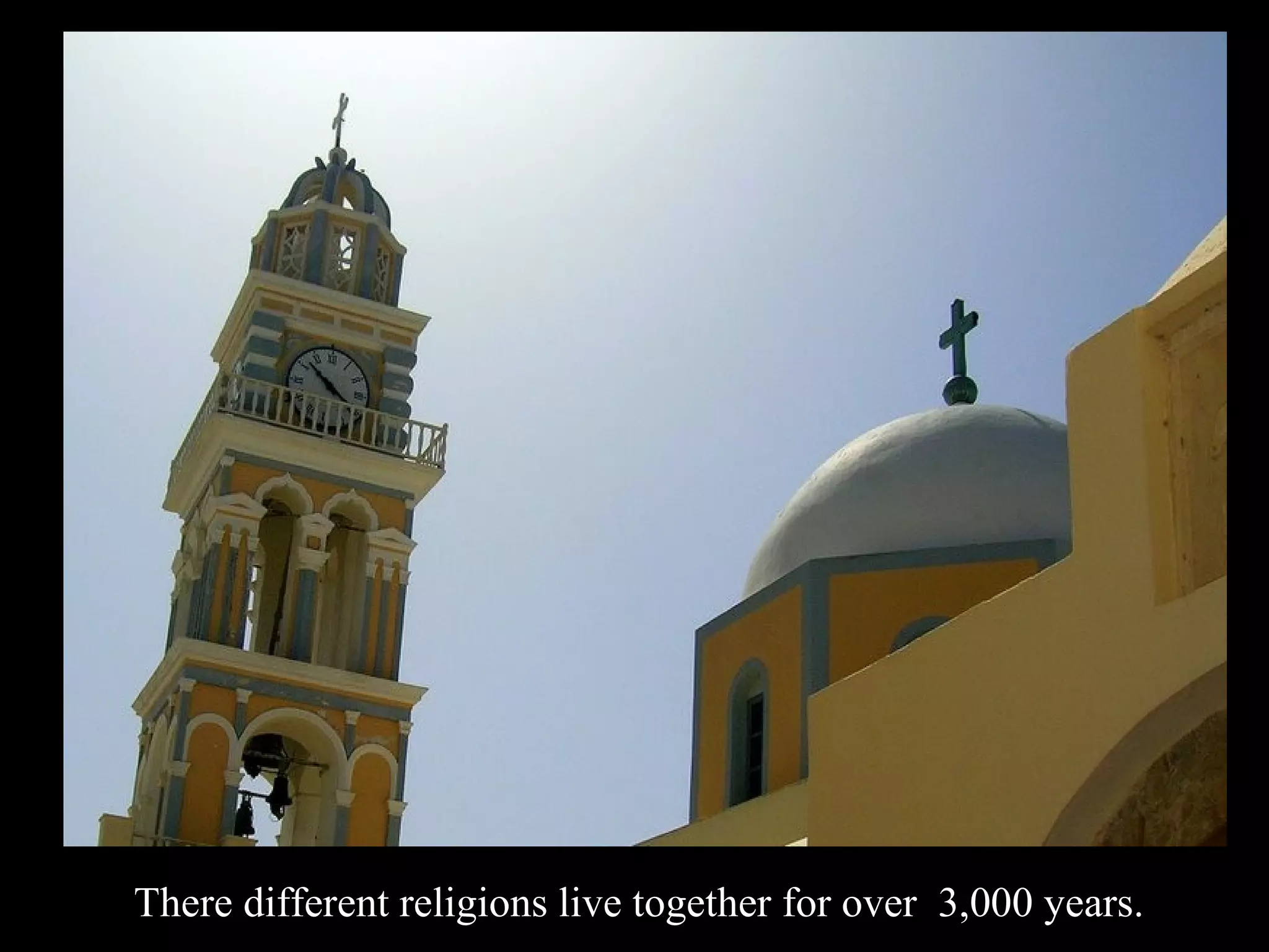 There different religions live together for over 3,000 years.