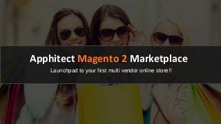 Apphitect Magento 2 Marketplace
Launchpad to your first multi vendor online store!!
 