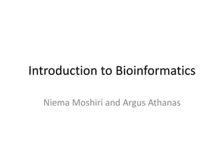 Introduction to Bioinformatics
Niema Moshiri and Argus Athanas
 
