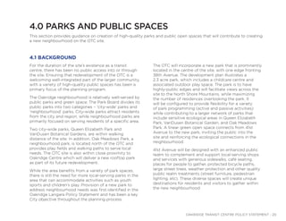 OAKRIDGE TRANSIT CENTRE POLICY STATEMENT - 20
4.0 PARKS AND PUBLIC SPACES
This section provides guidance on creation of high-quality parks and public open spaces that will contribute to creating
a new neighbourhood on the OTC site.
For the duration of the site’s existence as a transit
centre, there has been no public access into or through
the site. Ensuring that redevelopment of the OTC is a
welcoming well-integrated part of the larger community,
with a variety of high-quality public spaces has been a
primary focus of the planning program.
The Oakridge neighbourhood is relatively well-served by
public parks and green space. The Park Board divides its
public parks into two categories – ‘city-wide’ parks and
‘neighbourhood’ parks. City-wide parks attract residents
from the city and region, while neighbourhood parks are
primarily focused on serving residents of a specific area.
Two city-wide parks, Queen Elizabeth Park and
VanDusen Botanical Gardens, are within walking
distance of the site. In addition, Oak Meadows Park, a
neighbourhood park, is located north of the OTC and
provides play fields and walking paths to serve local
needs. The OTC site is also within close proximity to
Oakridge Centre which will deliver a new rooftop park
as part of its future redevelopment.
While the area benefits from a variety of park spaces,
there is still the need for more local-serving parks in the
area that can accommodate activities such as youth
sports and children’s play. Provision of a new park to
address neighbourhood needs was first identified in the
Oakridge Langara Policy Statement and has been a key
City objective throughout the planning process.
The OTC will incorporate a new park that is prominently
located in the centre of the site, with one edge fronting
38th Avenue. The development plan illustrates a
2.3 acre park, which includes a childcare centre and
associated outdoor play space. The park is to have
highly-public edges and will facilitate views across the
site to the North Shore Mountains, while maximizing
the number of residences overlooking the park. It
will be configured to provide flexibility for a variety
of park programming (active and passive activities)
while contributing to a larger network of parks that
include sensitive ecological areas in Queen Elizabeth
Park, VanDusen Botanical Garden, and Oak Meadows
Park. A linear green open space connects from 41st
Avenue to the new park, inviting the public into the
site and reinforcing the ecological connections in the
neighbourhood.
41st Avenue will be designed with an enhanced public
realm to complement and support local-serving shops
and services with generous sidewalks, café seating,
places for people to gather, protected bicycle paths,
large street trees, weather protection and other quality
public realm treatments (street furniture, pedestrian
lighting, etc). These diverse spaces will create unique
destinations for residents and visitors to gather within
the new neighbourhood.
4.1 BACKGROUND
 