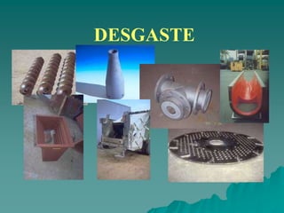 DESGASTE
 