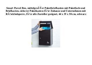 Smart Parcel Box, mittelgroÃŸer Paketbriefkasten mit Paketfach und
Briefkasten, sicherer Paketkasten fÃ¼r Zuhause und Unternehmen mit
RÃ¼ckholsperre, fÃ¼r alle Zusteller geeignet, 44 x 35 x 58 cm, schwarz
 