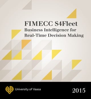 2015
FIMECC S4Fleet
Business Intelligence for
Real-Time Decision Making
 